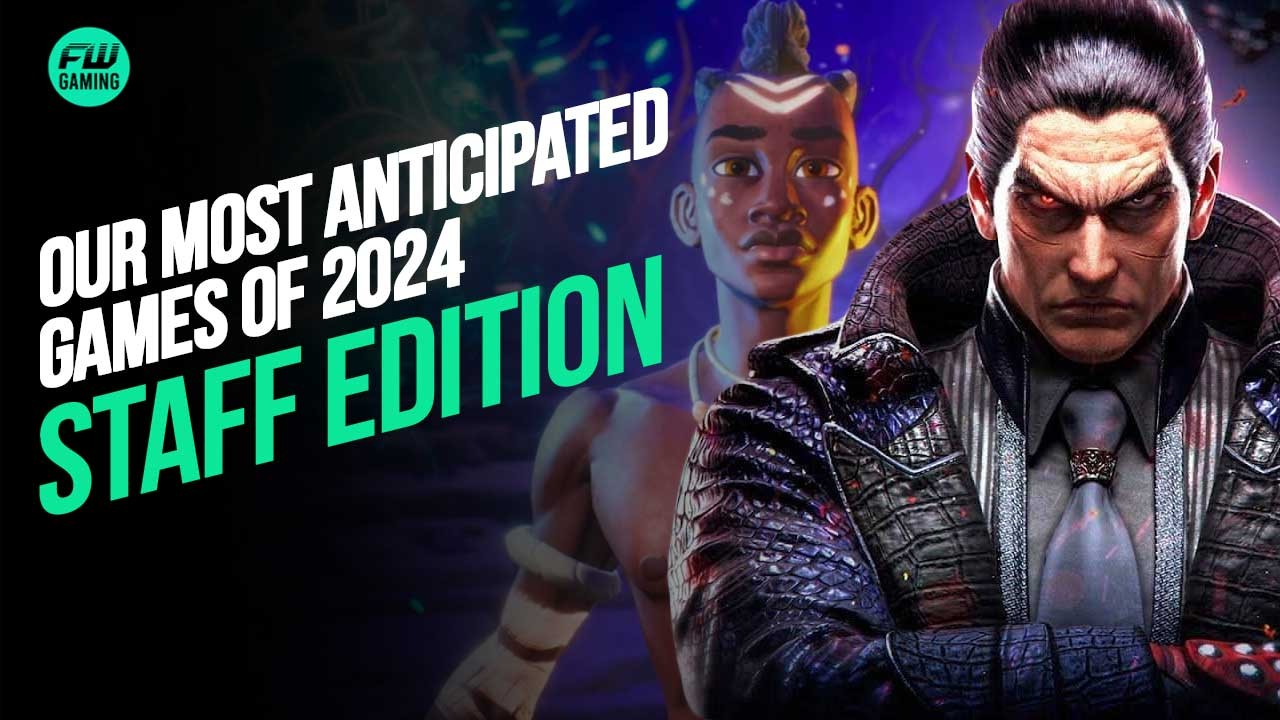 Our Most Anticipated Games of 2024 – Staff Edition