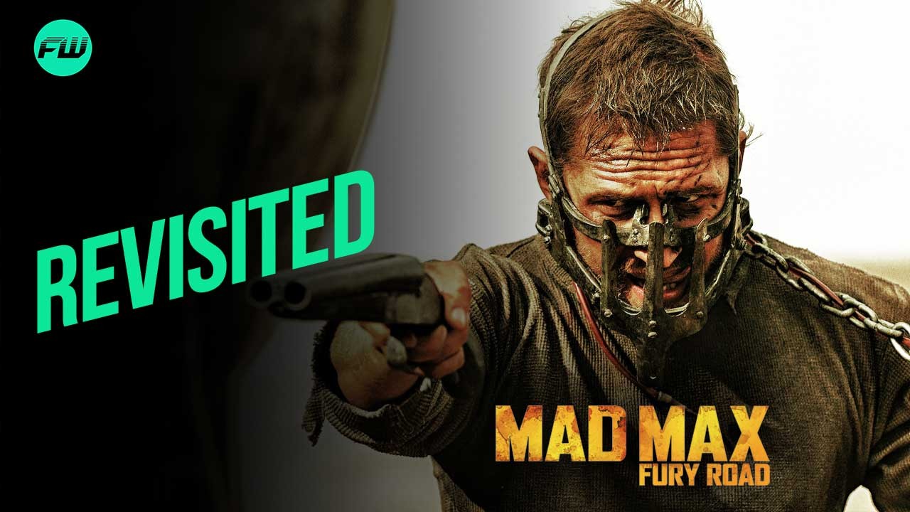 Why 2015’s Mad Max: Fury Road Is Still One of the Best Action Films Ever Made