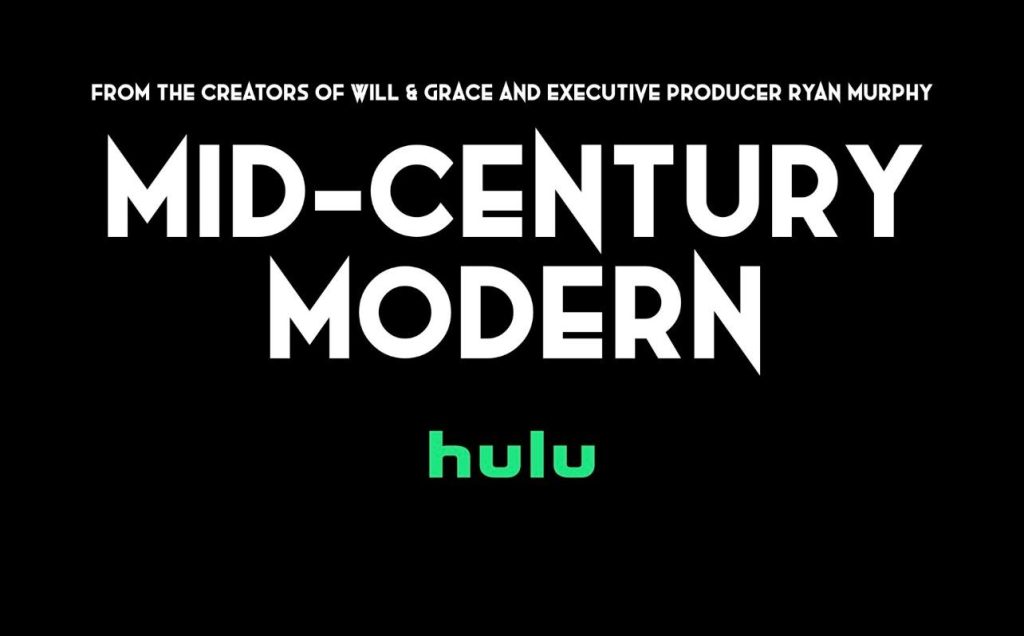 Logo for "Mid-Century Modern" on black background, with text "FROM THE CREATORS OF WILL & GRACE AND EXECUTIVE PRODUCER RYAN MURPHY" above the title, and the Hulu logo below.