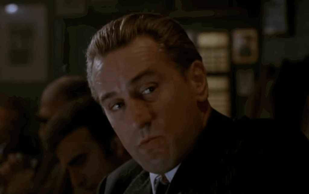 Robert De Niro, in a bar, in Goodfellas. 